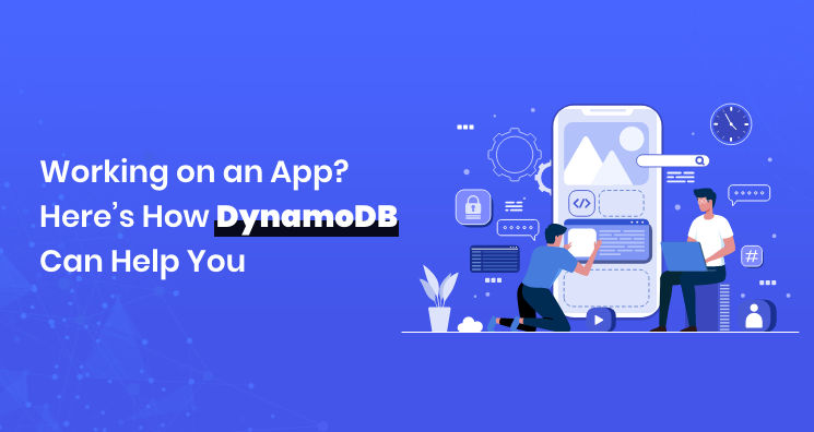 Working on an App? Here’s How DynamoDB Can Help You