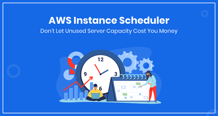AWS Instance Scheduler – Don’t Let Unused Server Capacity Cost You Money